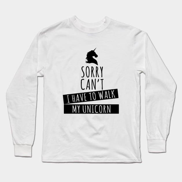 Sorry Can T I Have To Walk To My Unicorn Womens Ladies Unicorn Long Sleeve T-Shirt by huepham613